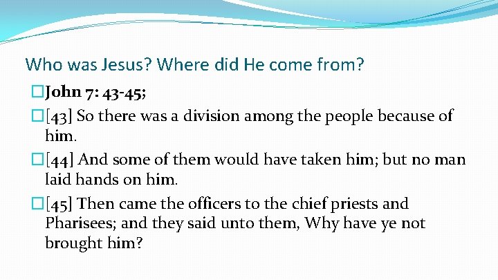 Who was Jesus? Where did He come from? �John 7: 43 -45; �[43] So