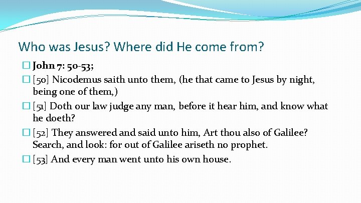 Who was Jesus? Where did He come from? � John 7: 50 -53; �