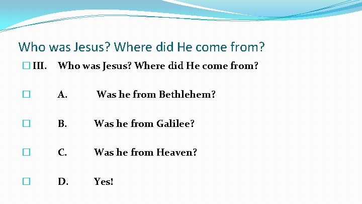 Who was Jesus? Where did He come from? � III. Who was Jesus? Where