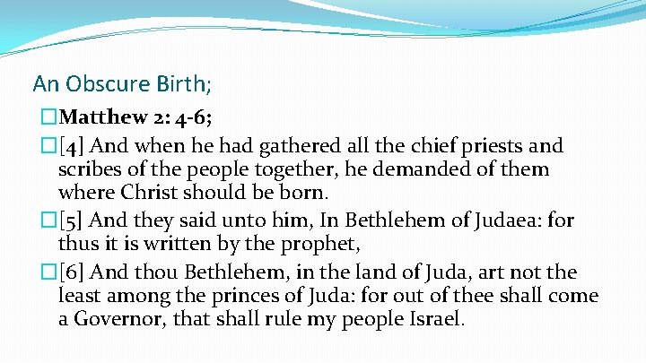 An Obscure Birth; �Matthew 2: 4 -6; �[4] And when he had gathered all