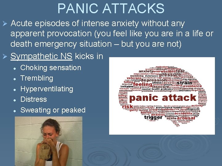 PANIC ATTACKS Acute episodes of intense anxiety without any apparent provocation (you feel like