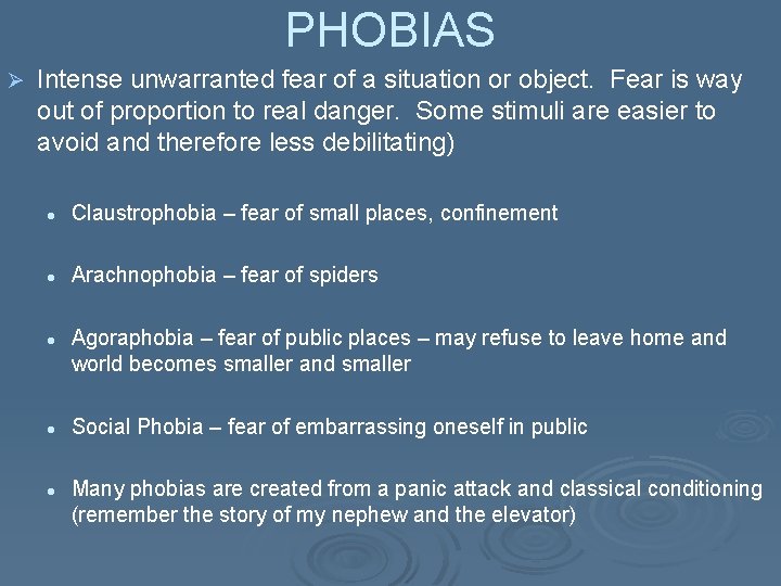 PHOBIAS Ø Intense unwarranted fear of a situation or object. Fear is way out