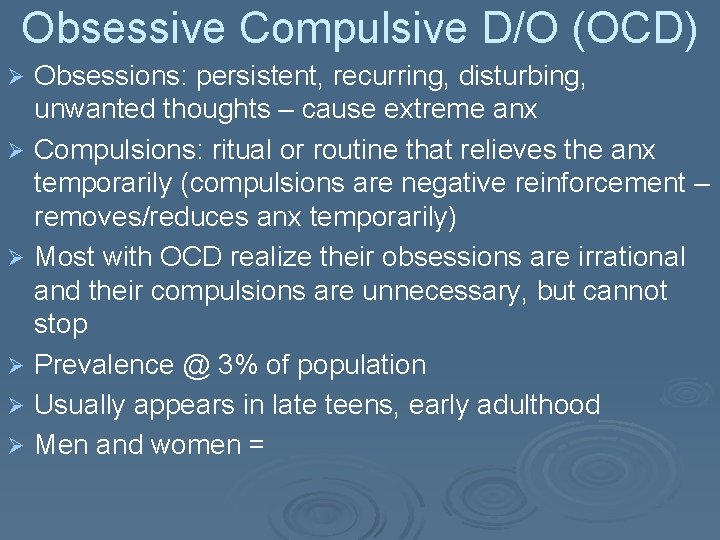 Obsessive Compulsive D/O (OCD) Ø Ø Ø Obsessions: persistent, recurring, disturbing, unwanted thoughts –