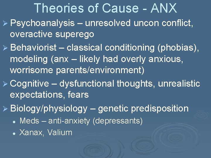 Theories of Cause - ANX Ø Psychoanalysis – unresolved uncon conflict, overactive superego Ø