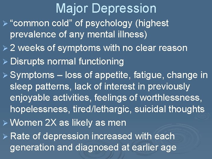 Major Depression Ø “common cold” of psychology (highest prevalence of any mental illness) Ø