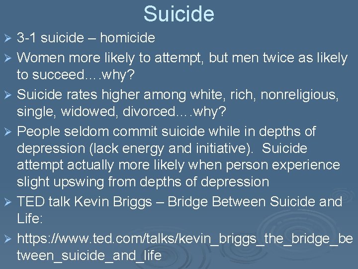 Suicide Ø Ø Ø 3 -1 suicide – homicide Women more likely to attempt,