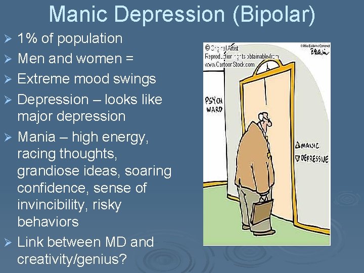 Manic Depression (Bipolar) Ø Ø Ø 1% of population Men and women = Extreme