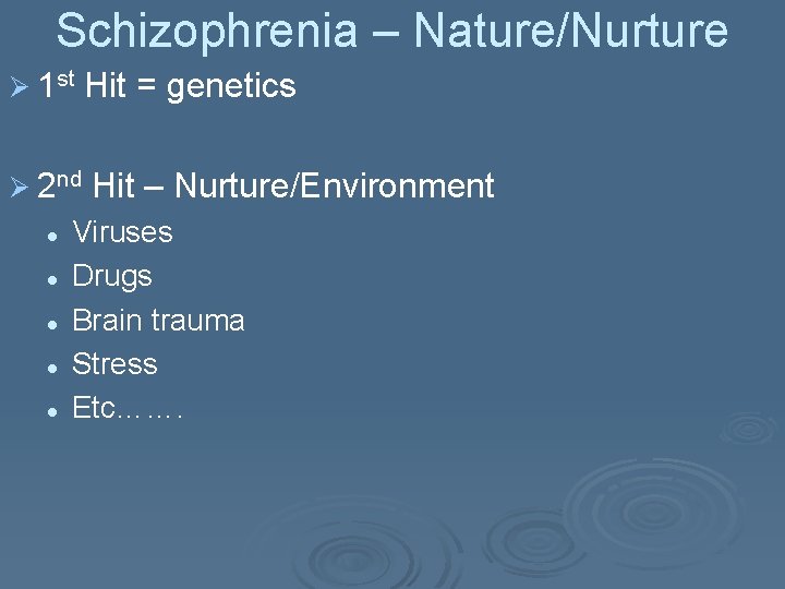 Schizophrenia – Nature/Nurture Ø 1 st Hit = genetics Ø 2 nd Hit –