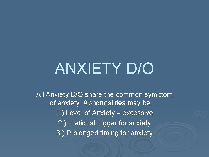 ANXIETY D/O All Anxiety D/O share the common symptom of anxiety. Abnormalities may be….