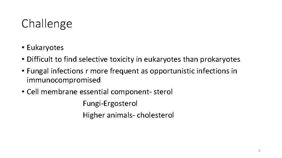 Challenge • Eukaryotes • Difficult to find selective toxicity in eukaryotes than prokaryotes •