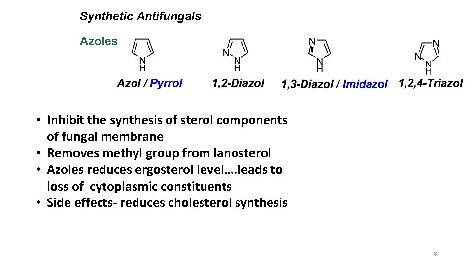 Synthetic Antifungals Azoles • Inhibit the synthesis of sterol components of fungal membrane •