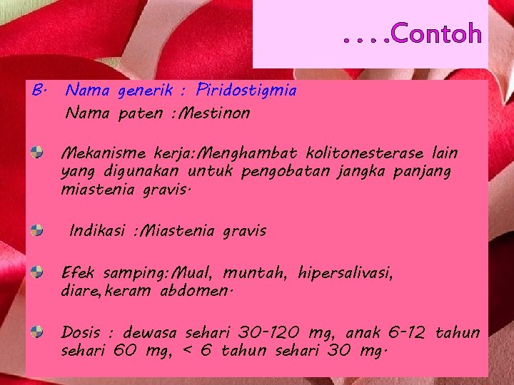 . . Contoh B. Nama generik : Piridostigmia Nama paten : Mestinon Mekanisme kerja: