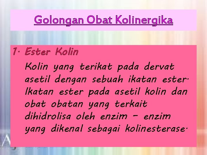 Golongan Obat Kolinergika 1. Ester Kolin yang terikat pada dervat asetil dengan sebuah ikatan