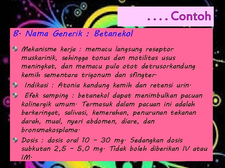 . . Contoh B. Nama Generik : Betanekol Mekanisme kerja : memacu langsung reseptor