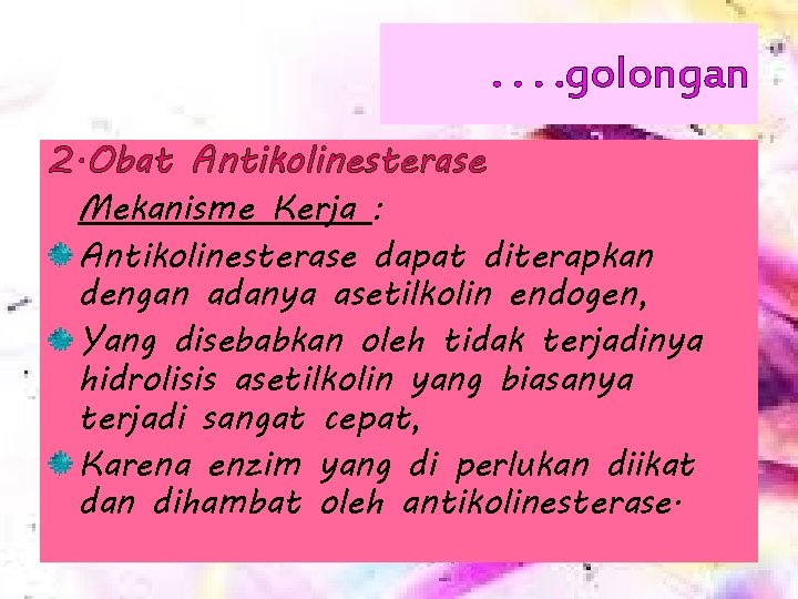 . . golongan 2. Obat Antikolinesterase Mekanisme Kerja : Antikolinesterase dapat diterapkan dengan adanya