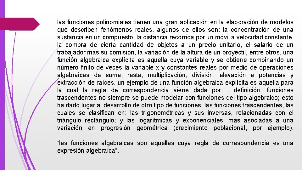 las funciones polinomiales tienen una gran aplicación en la elaboración de modelos que describen