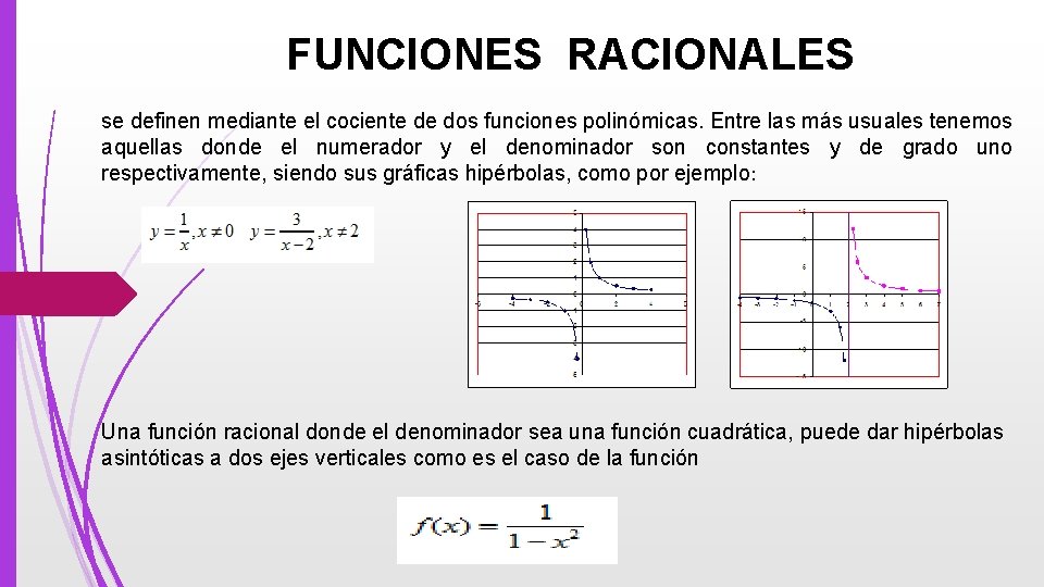 FUNCIONES RACIONALES se definen mediante el cociente de dos funciones polinómicas. Entre las más