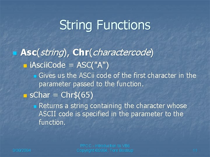 String Functions n Asc(string), Chr(charactercode) n i. Ascii. Code = ASC("A") n n Gives