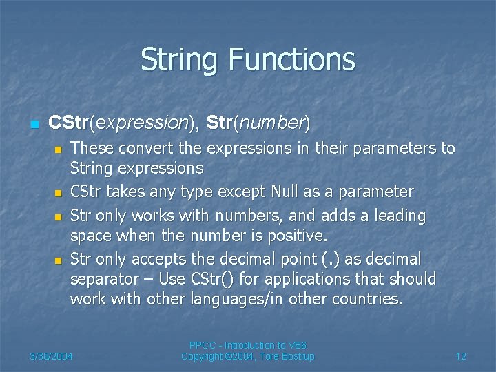 String Functions n CStr(expression), Str(number) n n These convert the expressions in their parameters