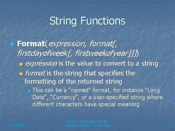 String Functions n Format(expression, format[, firstdayofweek[, firstweekofyear]]]) expression is the value to convert to