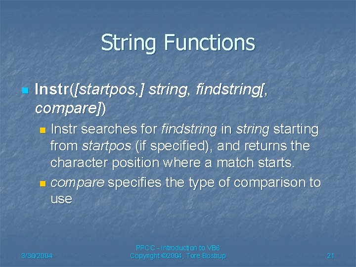 String Functions n Instr([startpos, ] string, findstring[, compare]) Instr searches for findstring in string