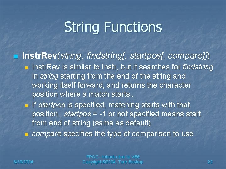String Functions n Instr. Rev(string, findstring[, startpos[, compare]]) n n n Instr. Rev is