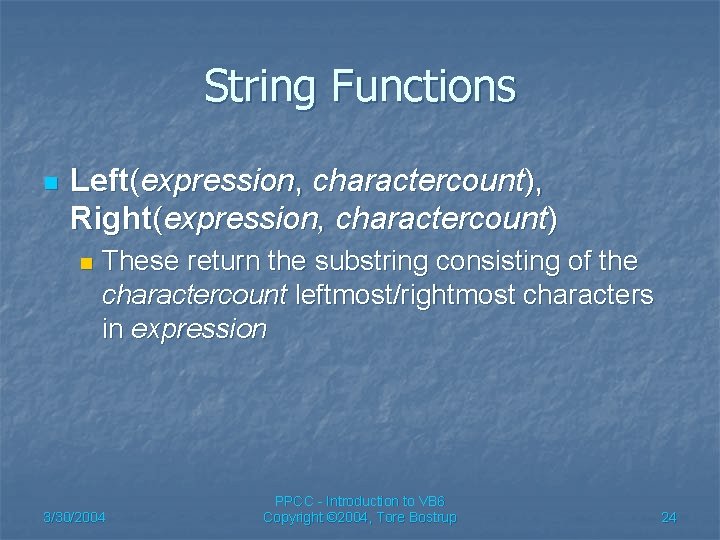 String Functions n Left(expression, charactercount), Right(expression, charactercount) n These return the substring consisting of