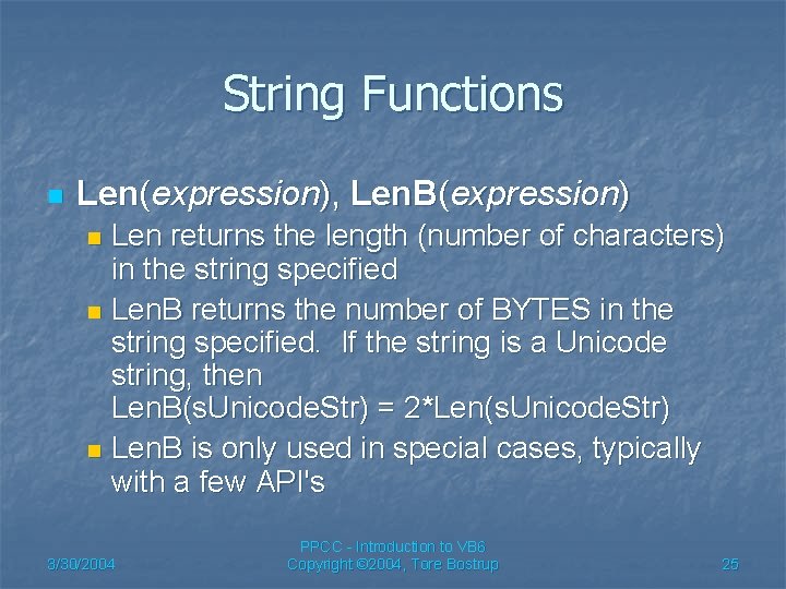 String Functions n Len(expression), Len. B(expression) Len returns the length (number of characters) in