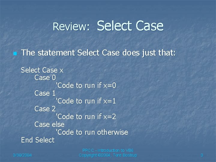 Review: n Select Case The statement Select Case does just that: Select Case x