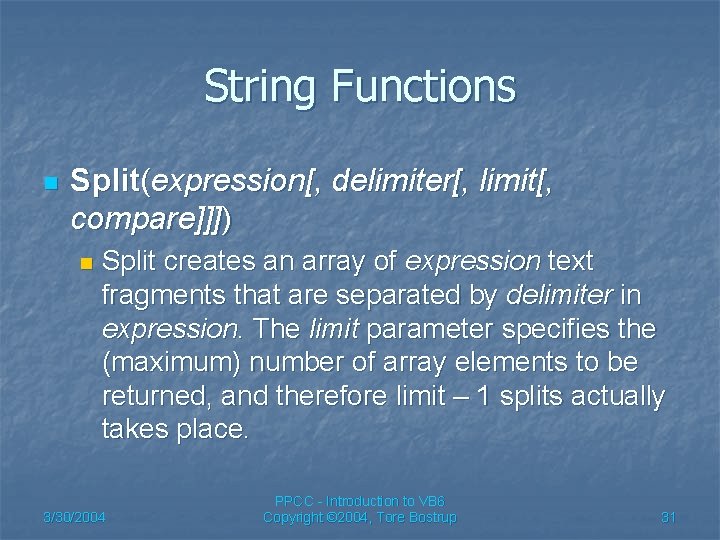 String Functions n Split(expression[, delimiter[, limit[, compare]]]) n Split creates an array of expression