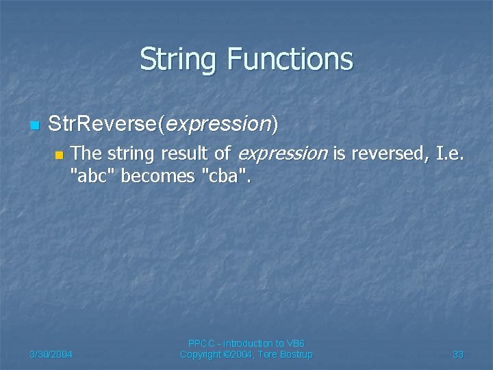 String Functions n Str. Reverse(expression) n The string result of expression is reversed, I.