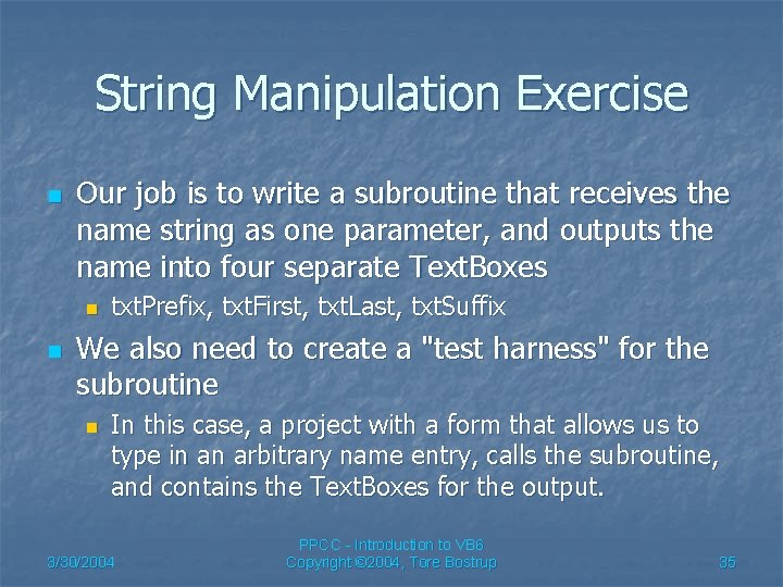 String Manipulation Exercise n Our job is to write a subroutine that receives the