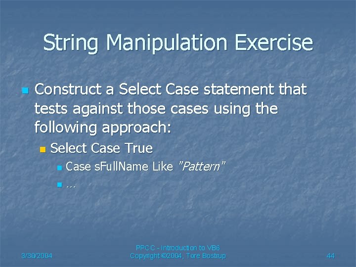 String Manipulation Exercise n Construct a Select Case statement that tests against those cases