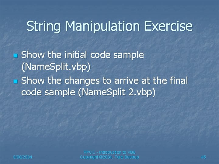 String Manipulation Exercise n n Show the initial code sample (Name. Split. vbp) Show