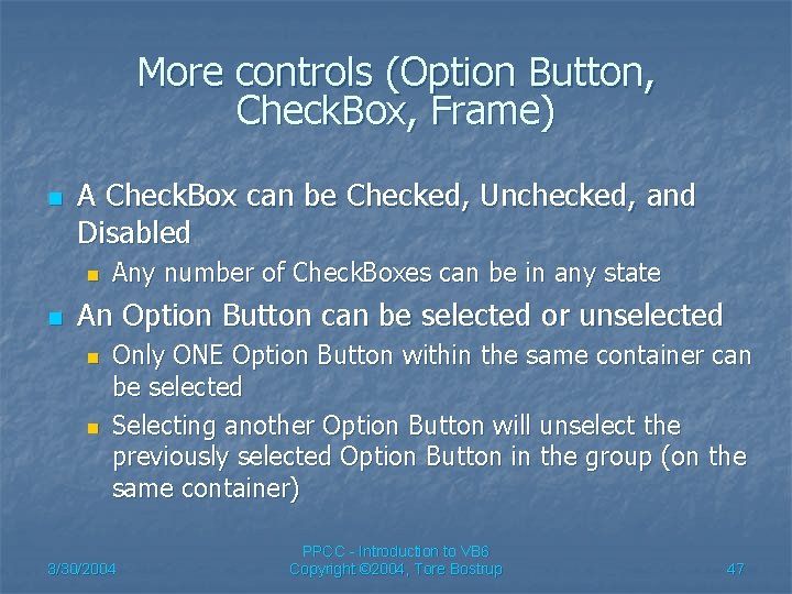 More controls (Option Button, Check. Box, Frame) n A Check. Box can be Checked,