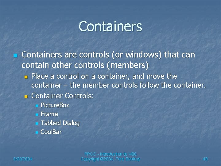 Containers n Containers are controls (or windows) that can contain other controls (members) n