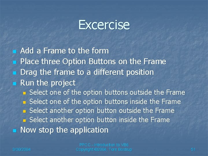Excercise n n Add a Frame to the form Place three Option Buttons on