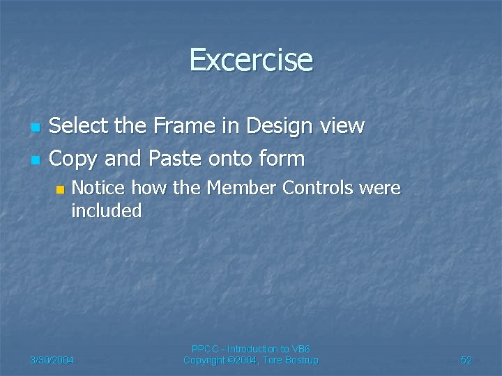 Excercise n n Select the Frame in Design view Copy and Paste onto form
