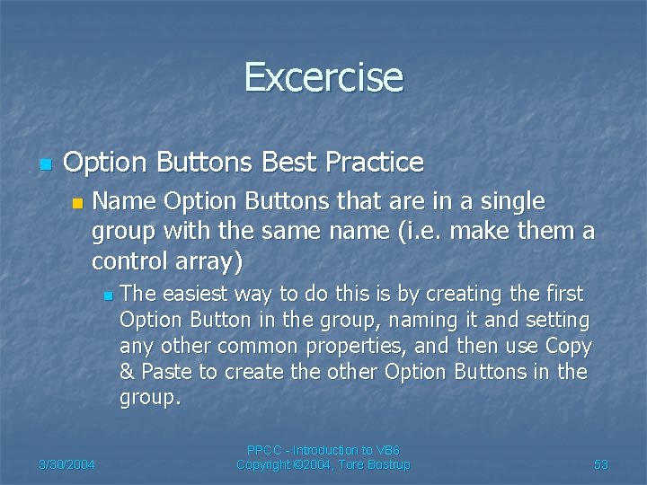 Excercise n Option Buttons Best Practice n Name Option Buttons that are in a