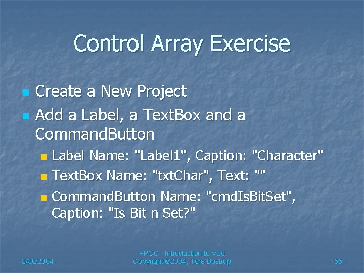 Control Array Exercise n n Create a New Project Add a Label, a Text.