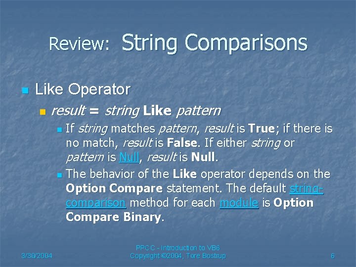 Review: n String Comparisons Like Operator n result = string Like pattern If string