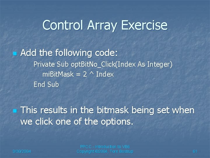Control Array Exercise n Add the following code: Private Sub opt. Bit. No_Click(Index As