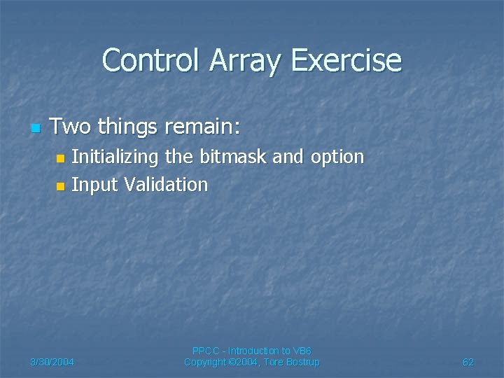 Control Array Exercise n Two things remain: Initializing the bitmask and option n Input