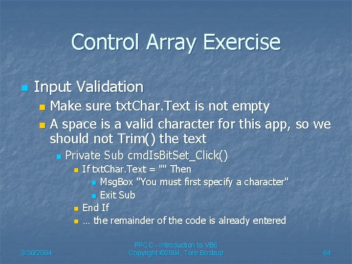 Control Array Exercise n Input Validation Make sure txt. Char. Text is not empty