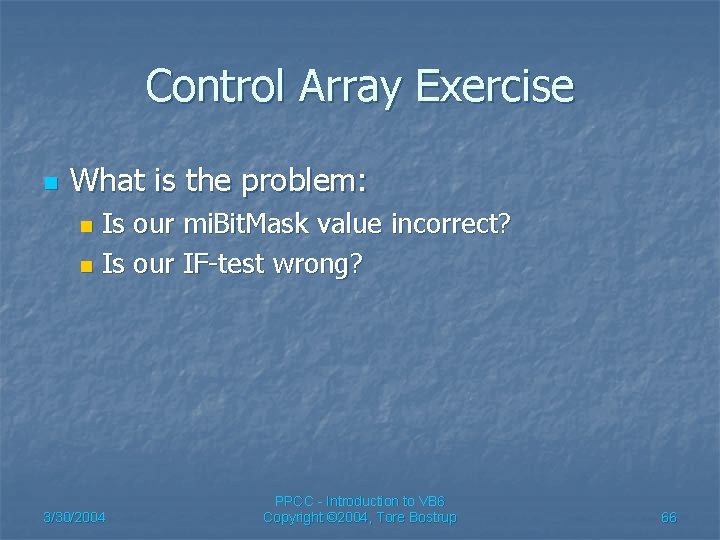 Control Array Exercise n What is the problem: Is our mi. Bit. Mask value