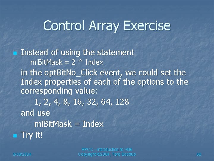 Control Array Exercise n Instead of using the statement mi. Bit. Mask = 2