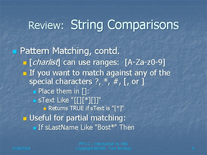 Review: n String Comparisons Pattern Matching, contd. [charlist] can use ranges: [A-Za-z 0 -9]