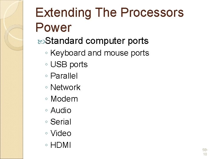 Extending The Processors Power Standard computer ports ◦ Keyboard and mouse ports ◦ USB