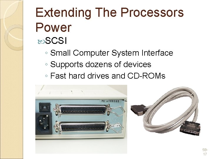 Extending The Processors Power SCSI ◦ Small Computer System Interface ◦ Supports dozens of