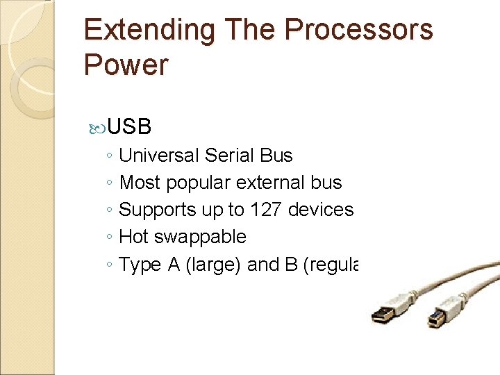 Extending The Processors Power USB ◦ Universal Serial Bus ◦ Most popular external bus